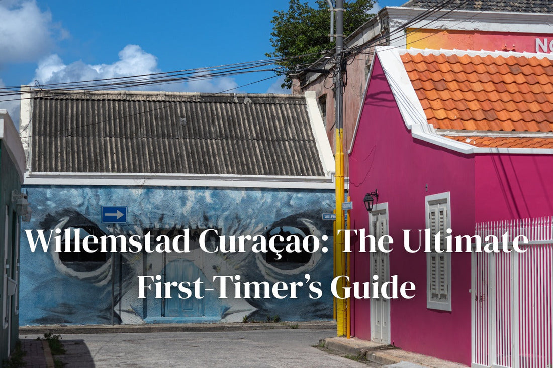 Willemstad Curaçao: The Ultimate First-Timer’s Guide to the Island’s Most Colorful City