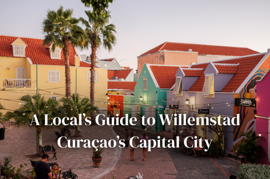 A Local’s Guide to Willemstad: Curaçao’s Capital City