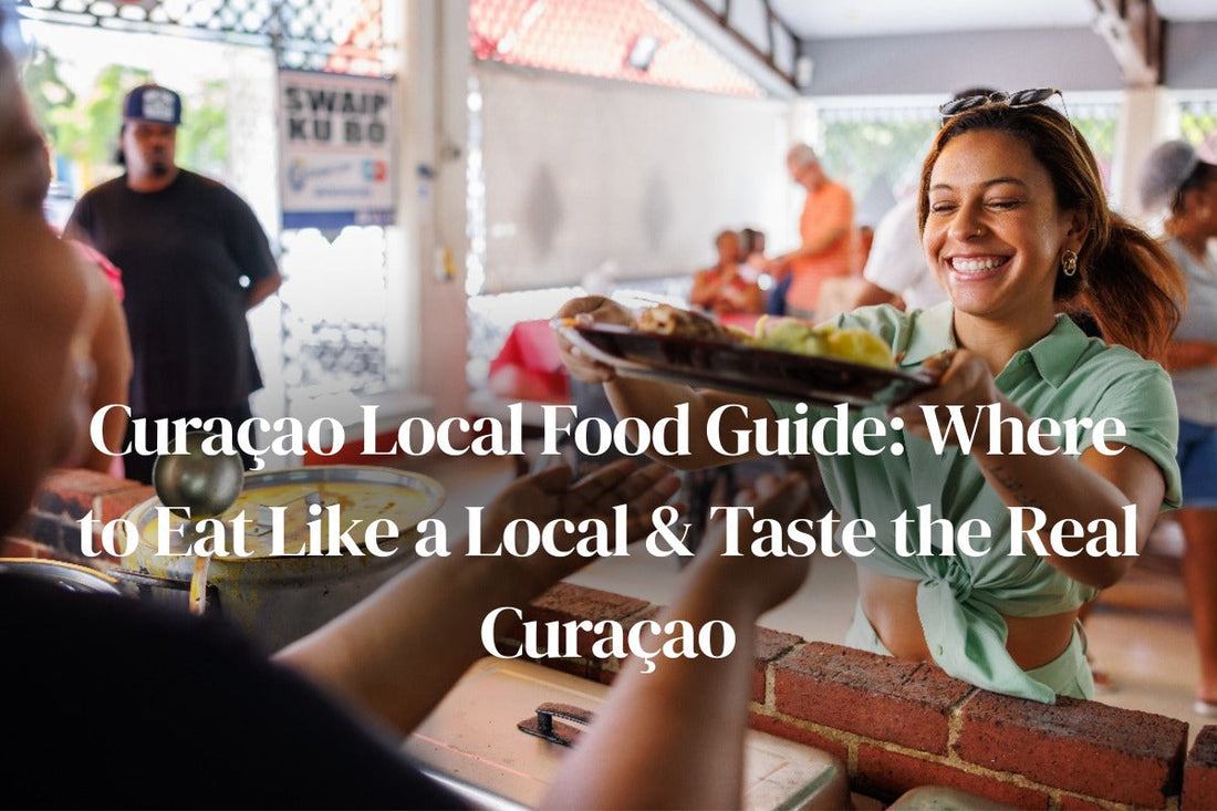Curaçao Local Food Guide: Where to Eat Like a Local and Taste the Real Curaçao
